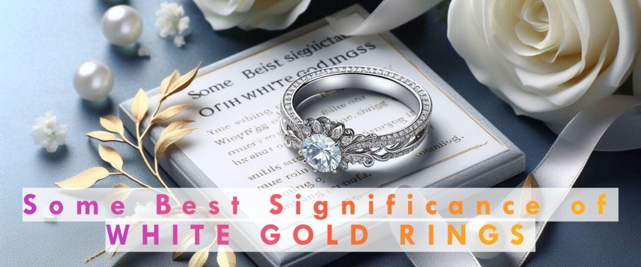 Some Best Significance Of White Gold Rings