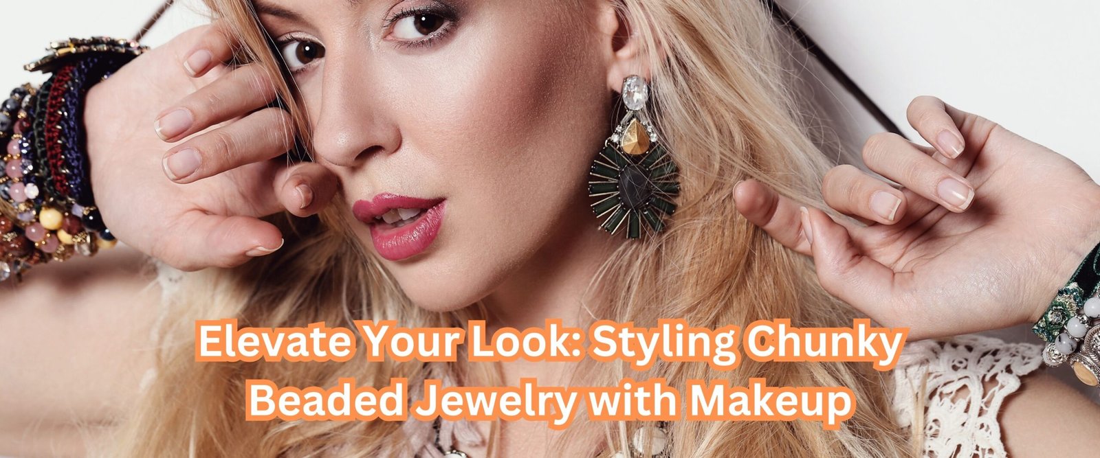 Elevate Your Look Styling Chunky Beaded Jewelry with Makeup